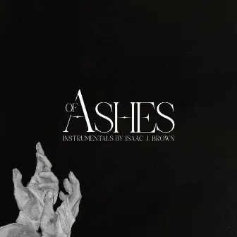 Of Ashes the Musical (Instrumentals) by Isaac J. Brown