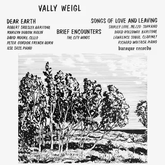 Weigl: Dear Earth - Brief Encounters - Songs of Love and Leaving by Vally Weigl