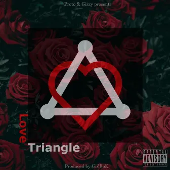 Love Triangle by Proto & Gizzy