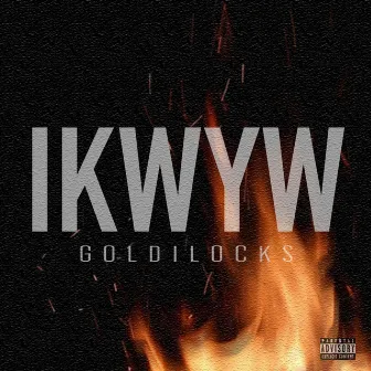 IKWYW by Goldilocks