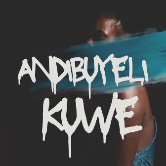 Andibuyeli kuwe by Unknown Artist