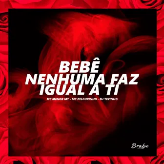 Bebê - Nenhuma Faz Igual a Ti by Mc Pelourinho