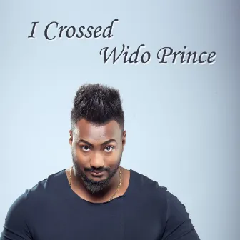 I Crossed by Wido Prince