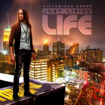 Just Living Life by Victorious Conde