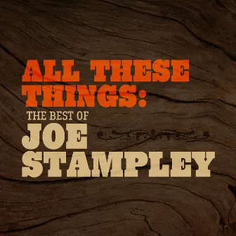 All These Things: The Best Of Joe Stampley by Joe Stampley