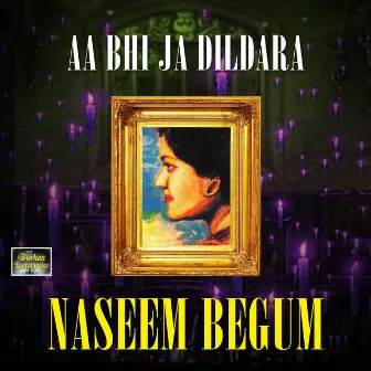 Aa Bhi Ja Dildara by Naseem Begum