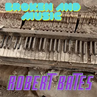 Broken and Music by Robert Bates