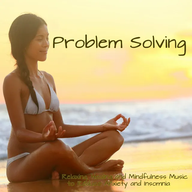 Problem Solving - Relaxing, Healing and Mindfulness Music Collection to Reduce Anxiety and Insomnia