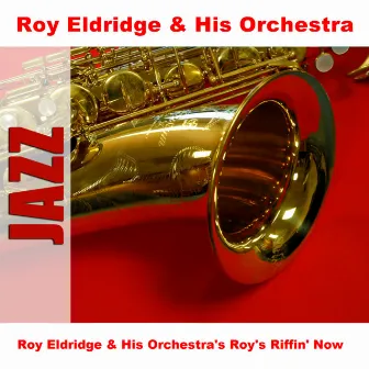 Roy Eldridge & His Orchestra's Roy's Riffin' Now by Roy Eldridge & His Orchestra