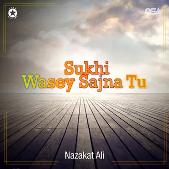 Sukhi Wasey Sajna Tu by Nazakat Ali