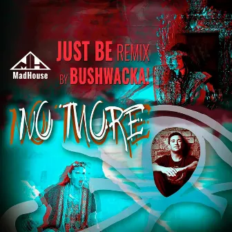 No More (Goodbye) - Just Be Remix By Bushwacka! by MadHouse