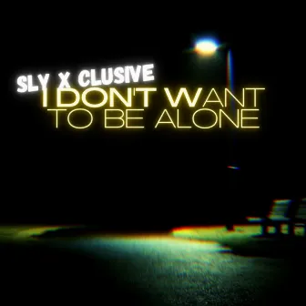 I Don't Want To Be Alone by Sly X Clusive