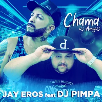 Chama as Amigas (Bailando) by Jay Eros