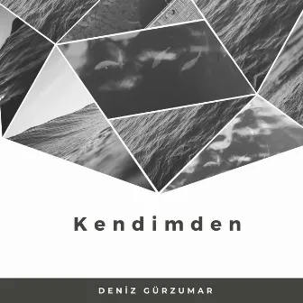 Kendimden by Deniz Gürzumar