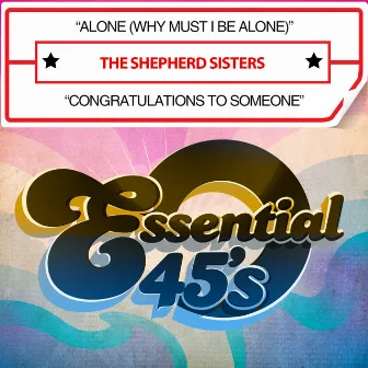 Alone (Why Must I Be Alone) / Congratulations to Someone [Digital 45] by The Shepherd Sisters