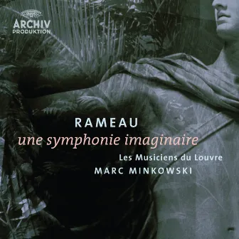 Rameau: Une symphonie imaginaire by Jean-Philippe Rameau