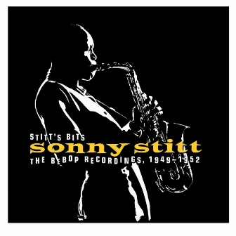 Stitt's Bits: The Bebop Recordings, 1949-1952 by Sonny Stitt