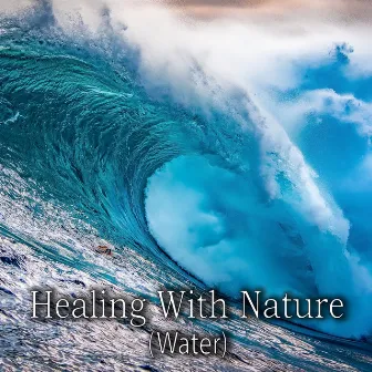 Healing With Nature (Water) by Better Sleep