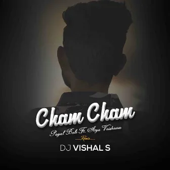 Cham Cham Payal Bole Remix (Ft. Arya Vaishnava) by DJ VISHAL S