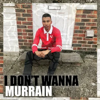 I Don't Wanna by Murrain