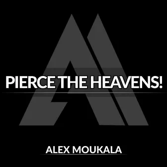 Pierce The Heavens! by Alex Moukala