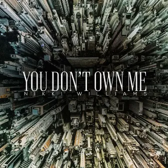 You Don't Own Me by Nikki Williams