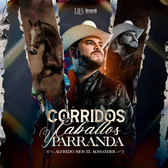 Corridos, Caballos, Y Parranda by El Komander