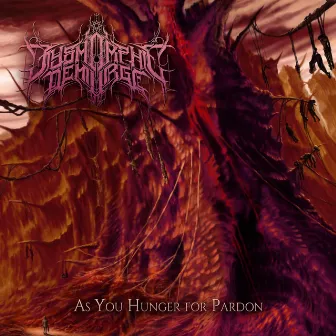 As You Hunger For Pardon by Dysmorphic Demiurge