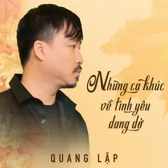 Những Ca Khúc Về Tình Yêu Dang Dở by Quang Lập