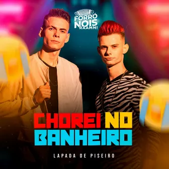 Chorei no Banheiro (Lapada de Piseiro) by Forró Nois