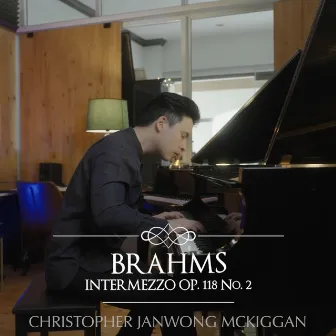 Intermezzo, Op. 118, No. 2 by Christopher Janwong McKiggan