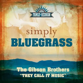 They Call It Music (Simply Bluegrass) by The Gibson Brothers