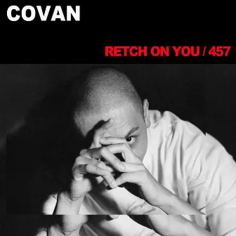 RETCH ON YOU / 457 by COVAN