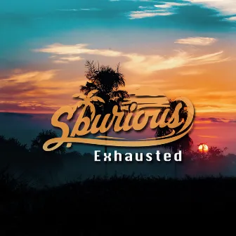 Exhausted by Spurious