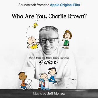 Who Are You, Charlie Brown? (Soundtrack from the Apple Original Film) by Jeff Morrow