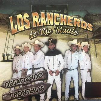 Desafiando Fronteras by Los Rancheros De Rio Maule