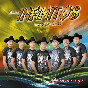 Quisiera Ser Yo by Los Infinitos Puro Zirahuen