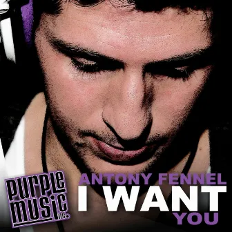 I Want You by Antony Fennel