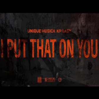 I Put That On You by Unique Musick