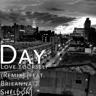 Love Yourself (Remix) [feat. Brieanna Sheldon] by Day