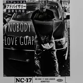 Nobody Love Guap by GUAPOHEADHUNCH00