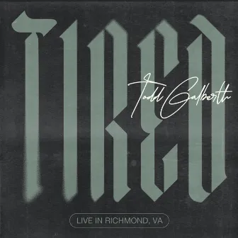 Tired (Live in Richmond, VA) by Todd Galberth