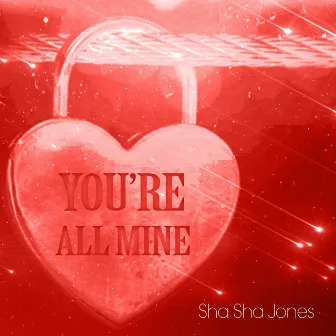 You're All Mine by Sha Sha Jones