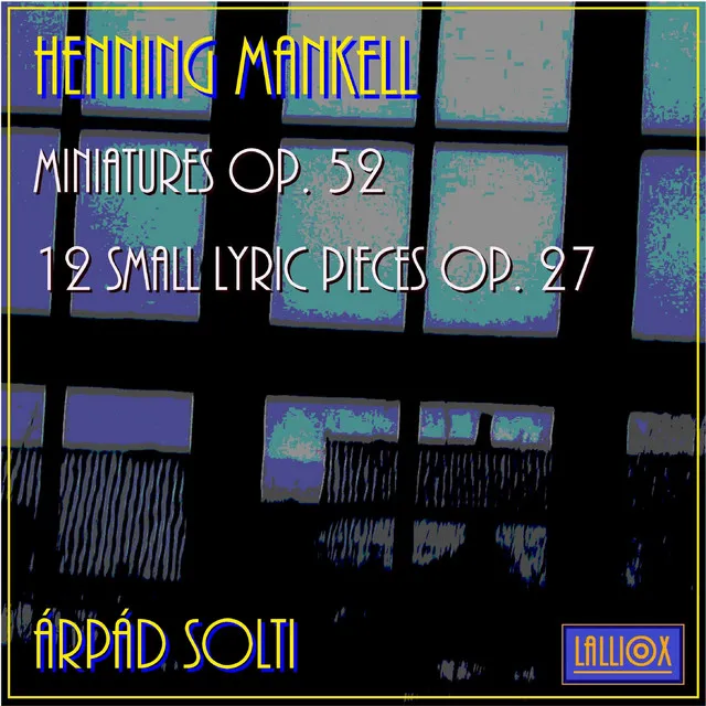 Henning Mankell: Miniatures Op. 52 & 12 Small Lyric Pieces Op. 27