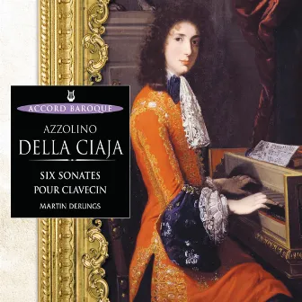 Della Ciaja: Six Sonates op.4 pour clavecin by Martin Derungs