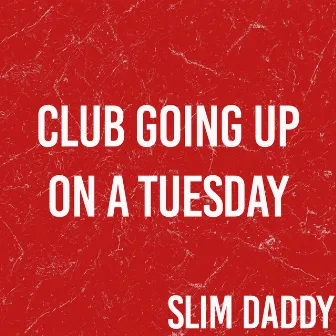 Club Going Up On A Tuesday (Originally Performed By Ilovemakonnen) by Slim Daddy