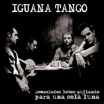 Demasiados Lobos Aullando para una Sola Luna by Iguana Tango