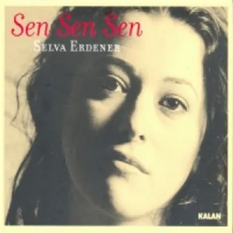 Sen Sen Sen by Selva Erdener