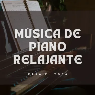 Música De Piano Relajante Para El Yoga by Academia de Música Relajante de Piano Jazz