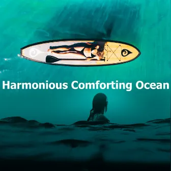 Harmonious Comforting Ocean by Comforting Ocean Sounds